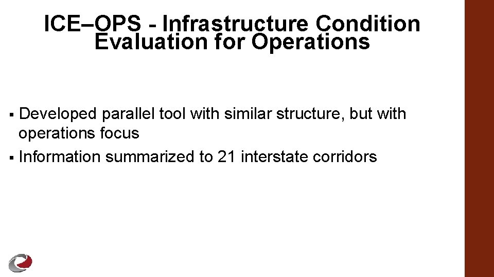 ICE–OPS - Infrastructure Condition Evaluation for Operations Developed parallel tool with similar structure, but