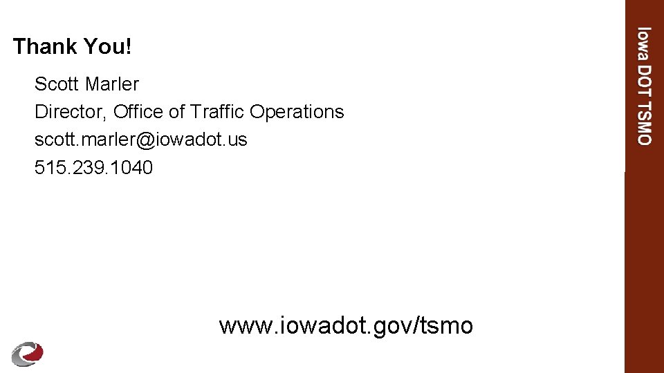 Thank You! Scott Marler Director, Office of Traffic Operations scott. marler@iowadot. us 515. 239.