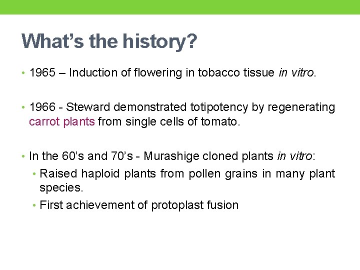 What’s the history? • 1965 – Induction of flowering in tobacco tissue in vitro.