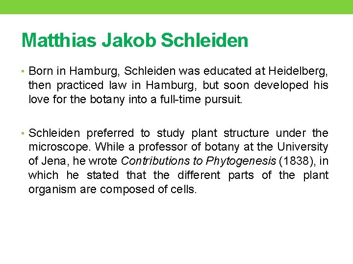 Matthias Jakob Schleiden • Born in Hamburg, Schleiden was educated at Heidelberg, then practiced