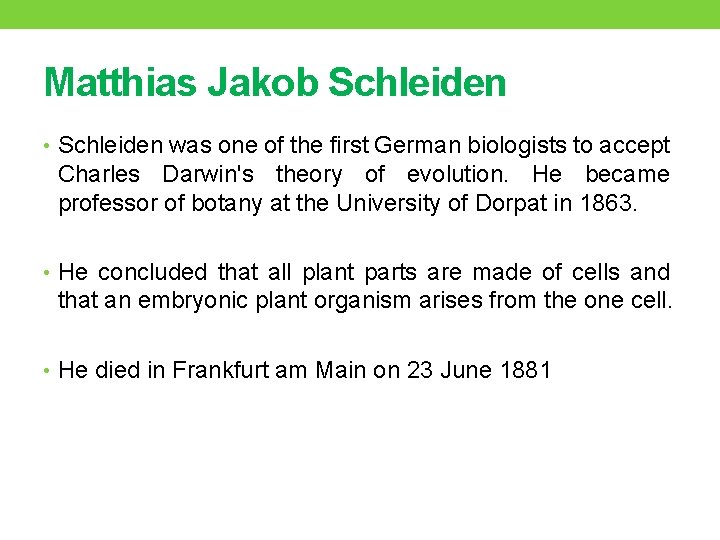 Matthias Jakob Schleiden • Schleiden was one of the first German biologists to accept