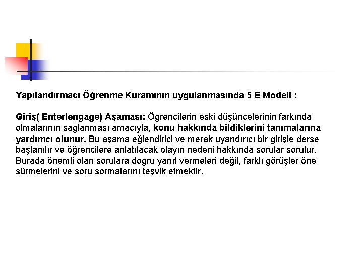 Yapılandırmacı Öğrenme Kuramının uygulanmasında 5 E Modeli : Giriş( Enterlengage) Aşaması: Öğrencilerin eski düşüncelerinin