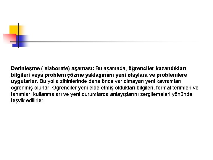 Derinleşme ( elaborate) aşaması: Bu aşamada, öğrenciler kazandıkları bilgileri veya problem çözme yaklaşımını yeni