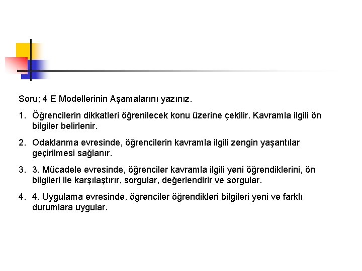 Soru; 4 E Modellerinin Aşamalarını yazınız. 1. Öğrencilerin dikkatleri öğrenilecek konu üzerine çekilir. Kavramla