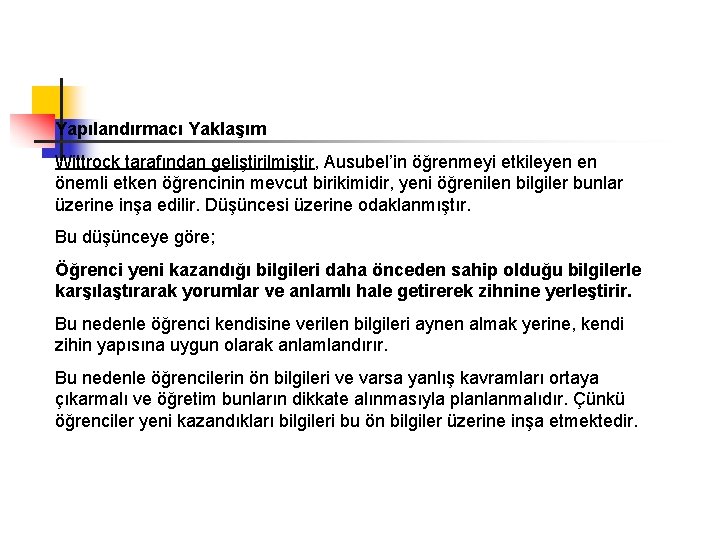 Yapılandırmacı Yaklaşım Wittrock tarafından geliştirilmiştir, Ausubel’in öğrenmeyi etkileyen en önemli etken öğrencinin mevcut birikimidir,