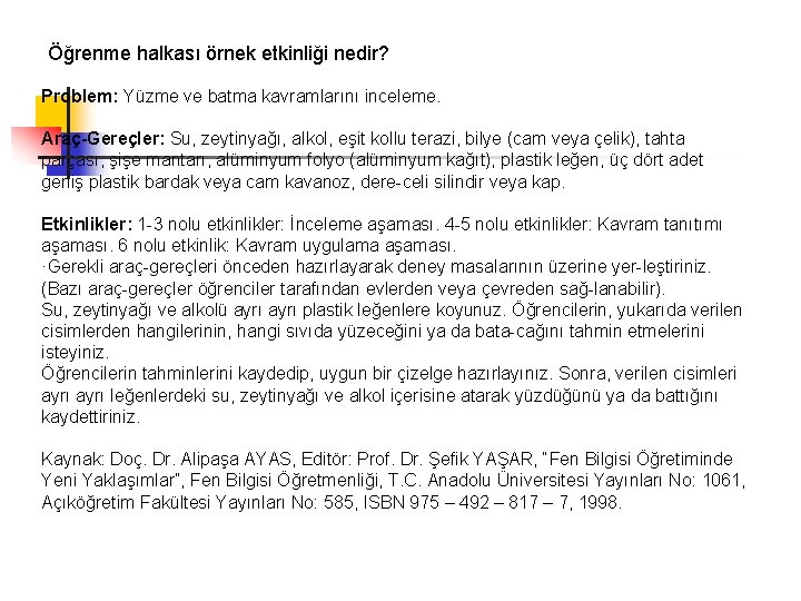 Öğrenme halkası örnek etkinliği nedir? Problem: Yüzme ve batma kavramlarını inceleme. Araç-Gereçler: Su, zeytinyağı,
