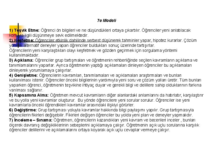 7 e Modeli 1) Teşvik Etme: Öğrenci ön bilgileri ve ne düşündükleri ortaya çıkartılır.