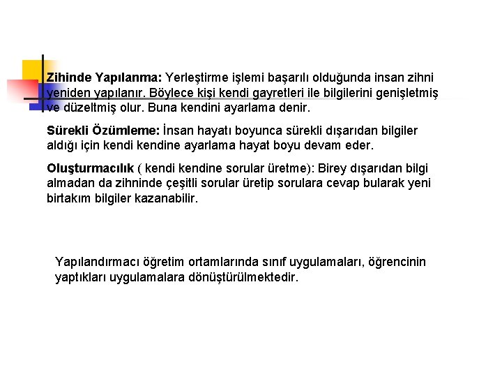 Zihinde Yapılanma: Yerleştirme işlemi başarılı olduğunda insan zihni yeniden yapılanır. Böylece kişi kendi gayretleri