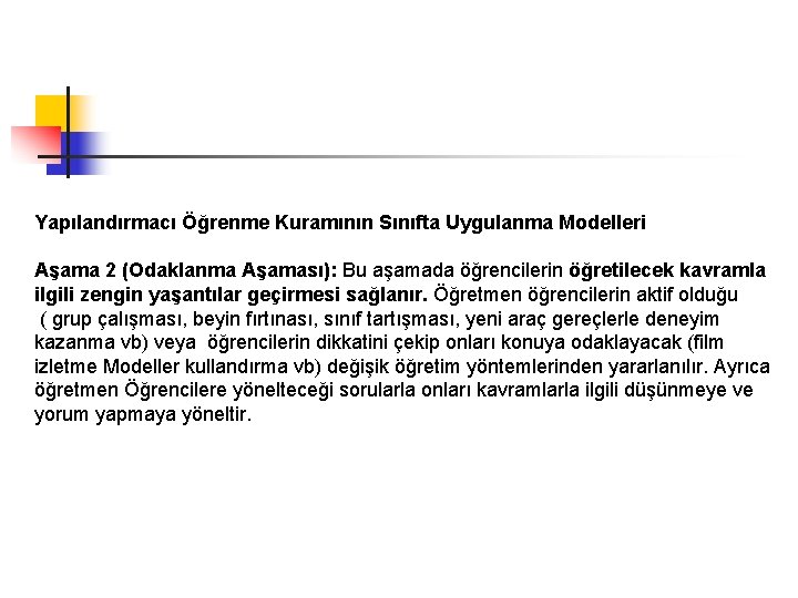 Yapılandırmacı Öğrenme Kuramının Sınıfta Uygulanma Modelleri Aşama 2 (Odaklanma Aşaması): Bu aşamada öğrencilerin öğretilecek