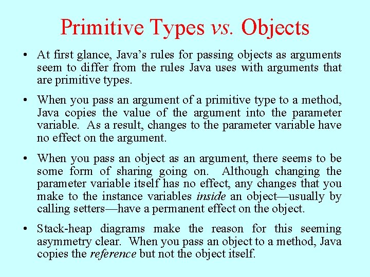 Primitive Types vs. Objects • At first glance, Java’s rules for passing objects as