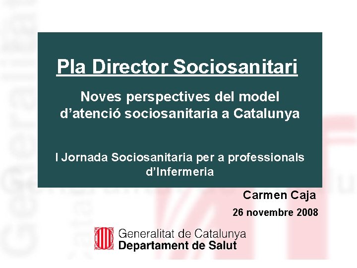 Pla Director Sociosanitari Noves perspectives del model d’atenció sociosanitaria a Catalunya I Jornada Sociosanitaria