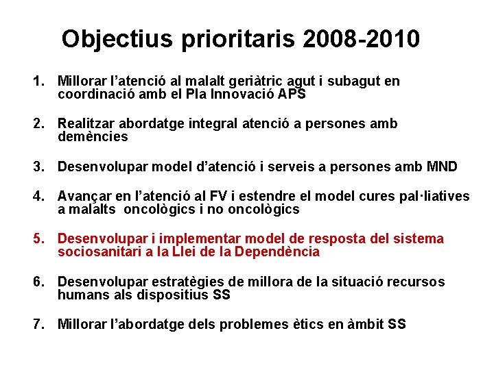 Objectius prioritaris 2008 -2010 1. Millorar l’atenció al malalt geriàtric agut i subagut en
