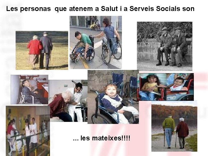 Les personas que atenem a Salut i a Serveis Socials son … les mateixes!!!!