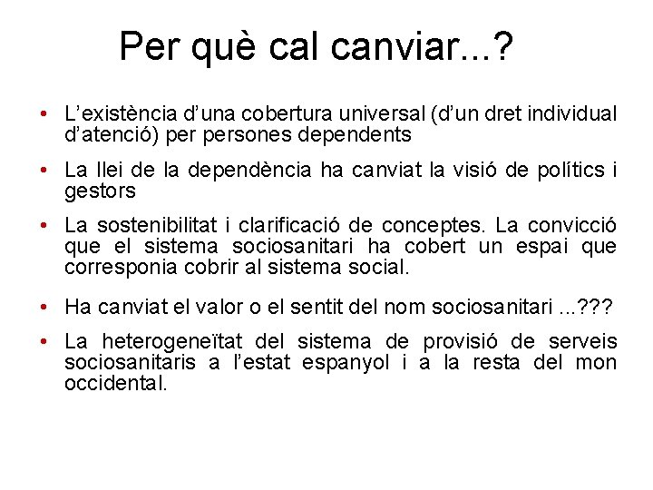 Per què cal canviar. . . ? • L’existència d’una cobertura universal (d’un dret