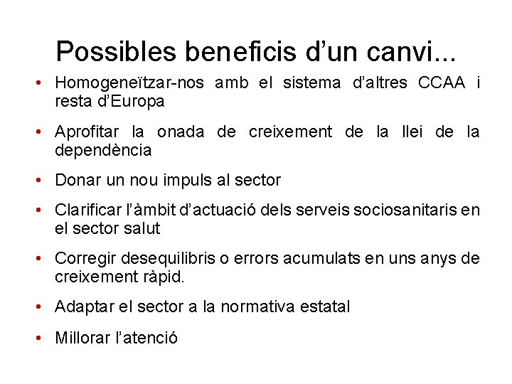 Possibles beneficis d’un canvi. . . • Homogeneïtzar-nos amb el sistema d’altres CCAA i