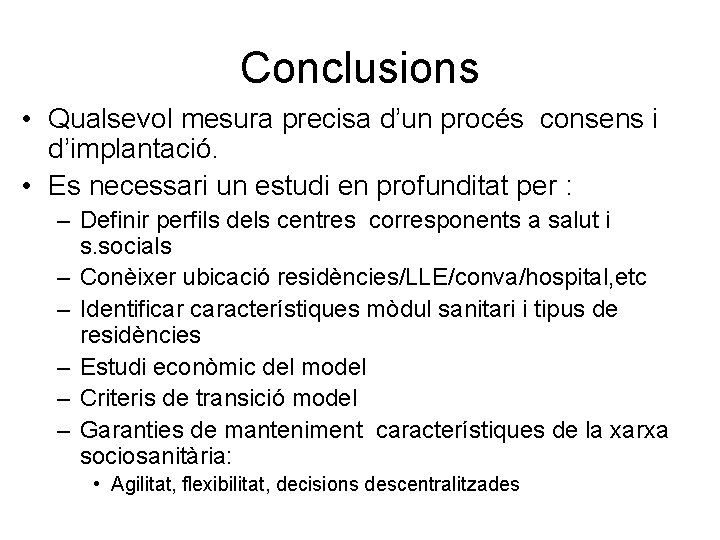 Conclusions • Qualsevol mesura precisa d’un procés consens i d’implantació. • Es necessari un