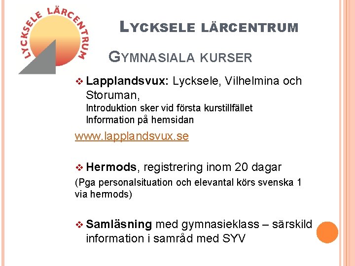 LYCKSELE LÄRCENTRUM GYMNASIALA KURSER v Lapplandsvux: Lycksele, Vilhelmina och Storuman, Introduktion sker vid första