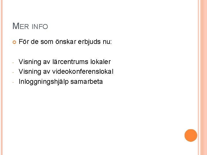 MER INFO För de som önskar erbjuds nu: - Visning av lärcentrums lokaler Visning