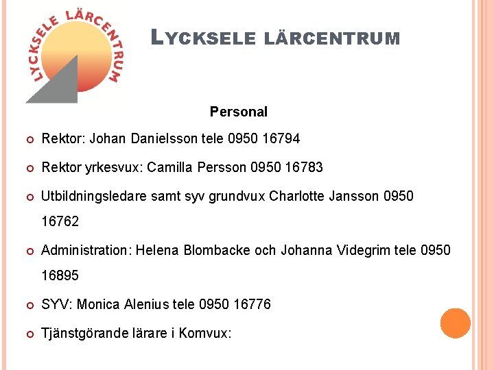 LYCKSELE LÄRCENTRUM Personal Rektor: Johan Danielsson tele 0950 16794 Rektor yrkesvux: Camilla Persson 0950