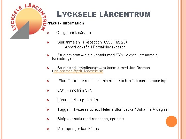 LYCKSELE LÄRCENTRUM Praktisk information v v Obligatorisk närvaro Sjukanmälan (Reception: 0950 169 25) Anmäl