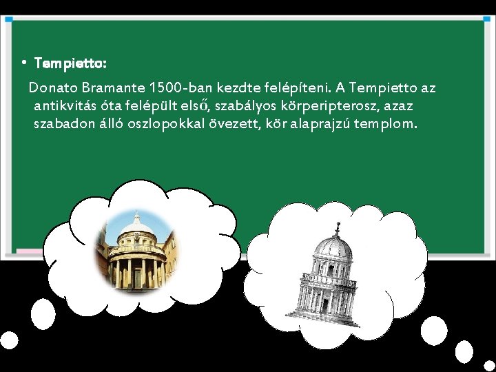  • Tempietto: Donato Bramante 1500 -ban kezdte felépíteni. A Tempietto az antikvitás óta