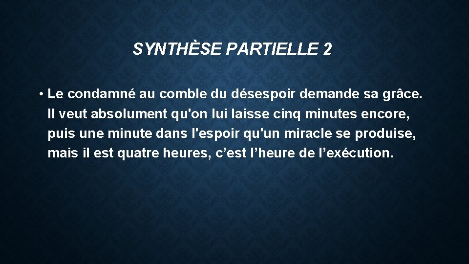 SYNTHÈSE PARTIELLE 2 • Le condamné au comble du désespoir demande sa grâce. Il