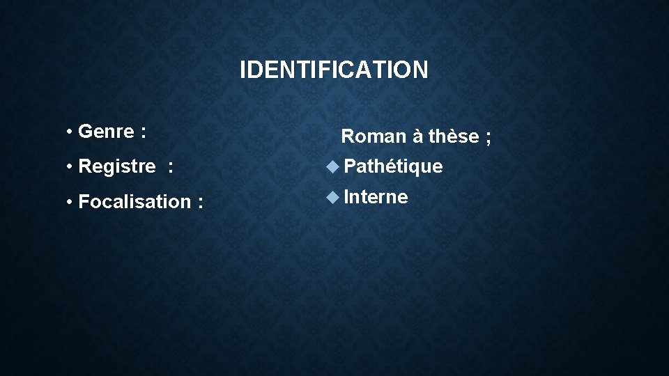 IDENTIFICATION • Genre : Roman à thèse ; • Registre : Pathétique • Focalisation