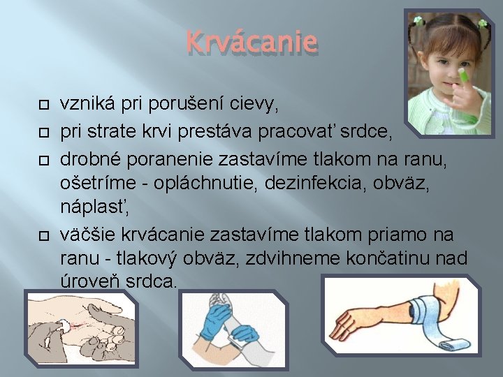 Krvácanie vzniká pri porušení cievy, pri strate krvi prestáva pracovať srdce, drobné poranenie zastavíme