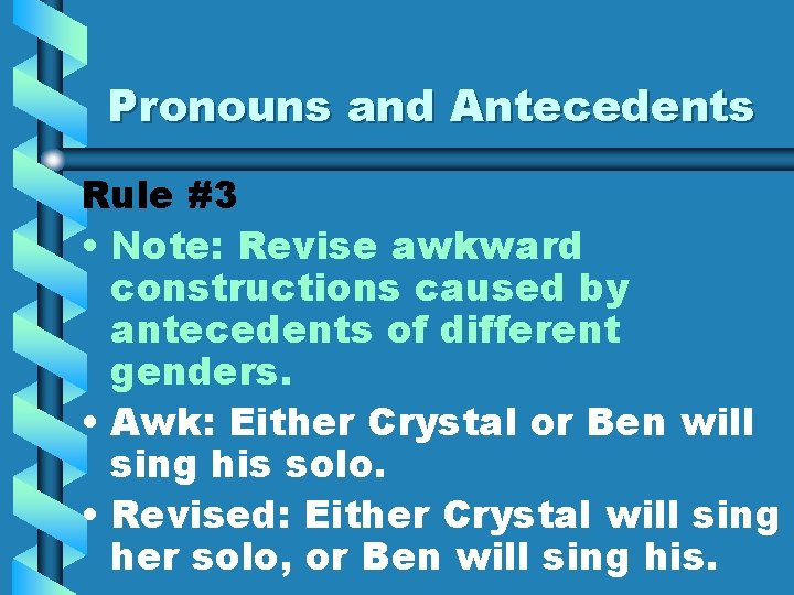 Pronouns and Antecedents Rule #3 • Note: Revise awkward constructions caused by antecedents of