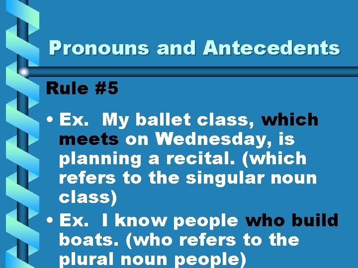 Pronouns and Antecedents Rule #5 • Ex. My ballet class, which meets on Wednesday,