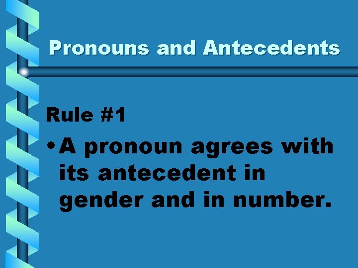 Pronouns and Antecedents Rule #1 • A pronoun agrees with its antecedent in gender