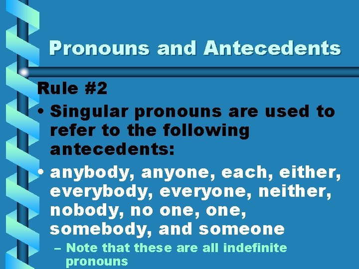 Pronouns and Antecedents Rule #2 • Singular pronouns are used to refer to the