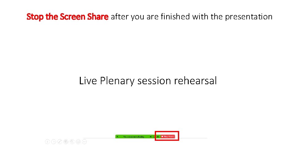 Stop the Screen Share after you are finished with the presentation 
