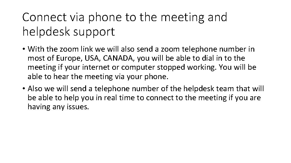 Connect via phone to the meeting and helpdesk support • With the zoom link