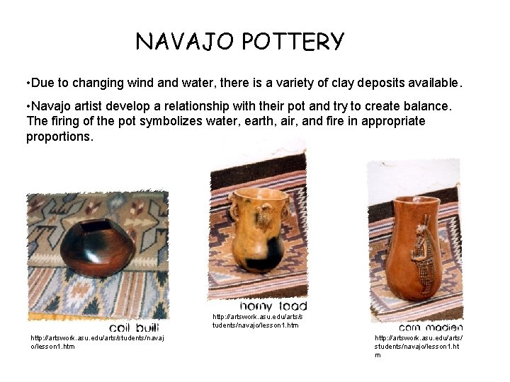 NAVAJO POTTERY • Due to changing wind and water, there is a variety of