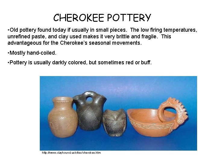 CHEROKEE POTTERY • Old pottery found today if usually in small pieces. The low