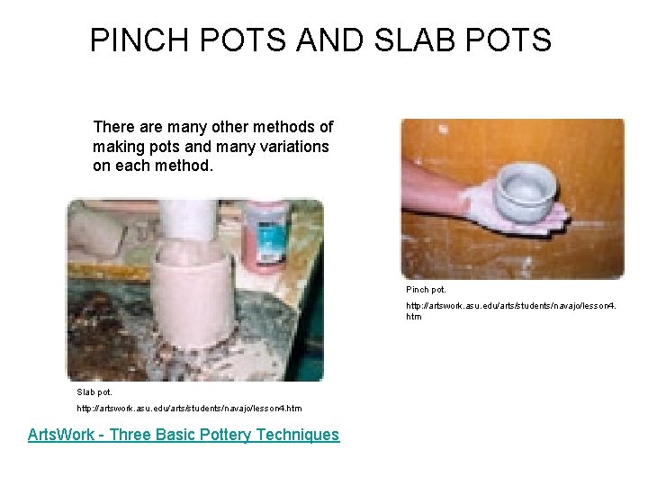 PINCH POTS AND SLAB POTS There are many other methods of making pots and