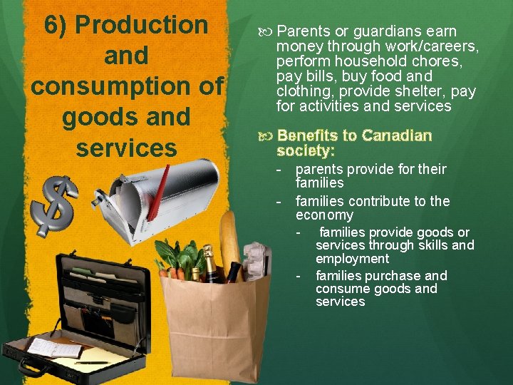 6) Production and consumption of goods and services Parents or guardians earn money through