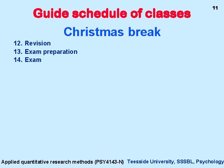 Guide schedule of classes Christmas break 11 12. Revision 13. Exam preparation 14. Exam