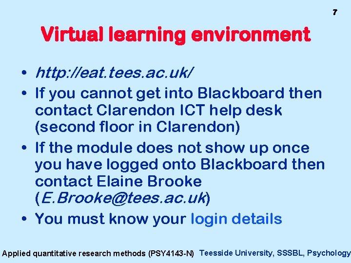 7 Virtual learning environment • http: //eat. tees. ac. uk/ • If you cannot