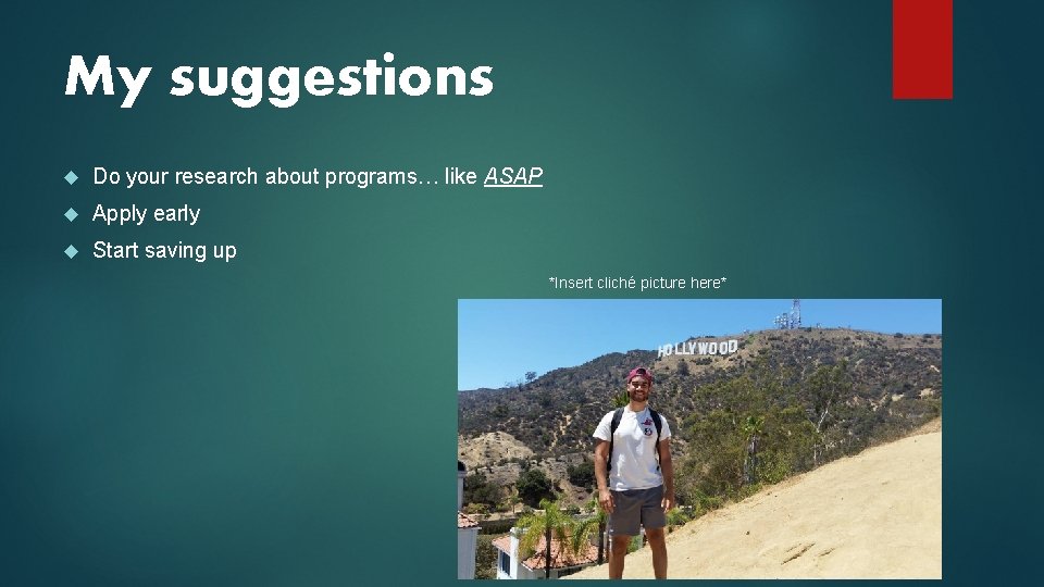 My suggestions Do your research about programs… like ASAP Apply early Start saving up My suggestions Do your research about programs… like ASAP Apply early Start saving up