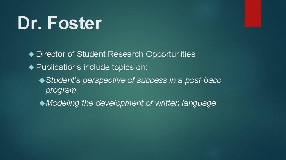 Dr. Foster Director of Student Research Opportunities Publications include topics on: Student’s perspective of Dr. Foster Director of Student Research Opportunities Publications include topics on: Student’s perspective of