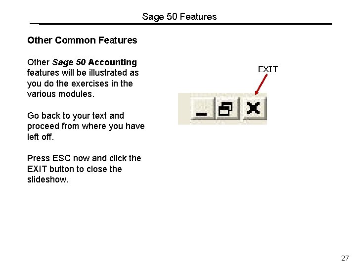 Sage 50 Features Other Common Features Other Sage 50 Accounting features will be illustrated Sage 50 Features Other Common Features Other Sage 50 Accounting features will be illustrated