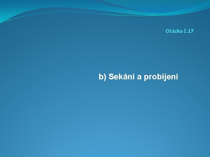 Otázka č. 17 b) Sekání a probíjení 