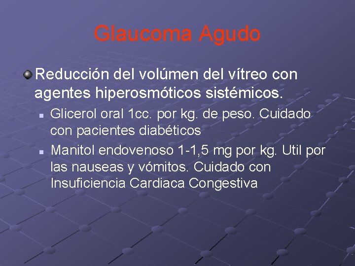 Glaucoma Agudo Reducción del volúmen del vítreo con agentes hiperosmóticos sistémicos. n n Glicerol