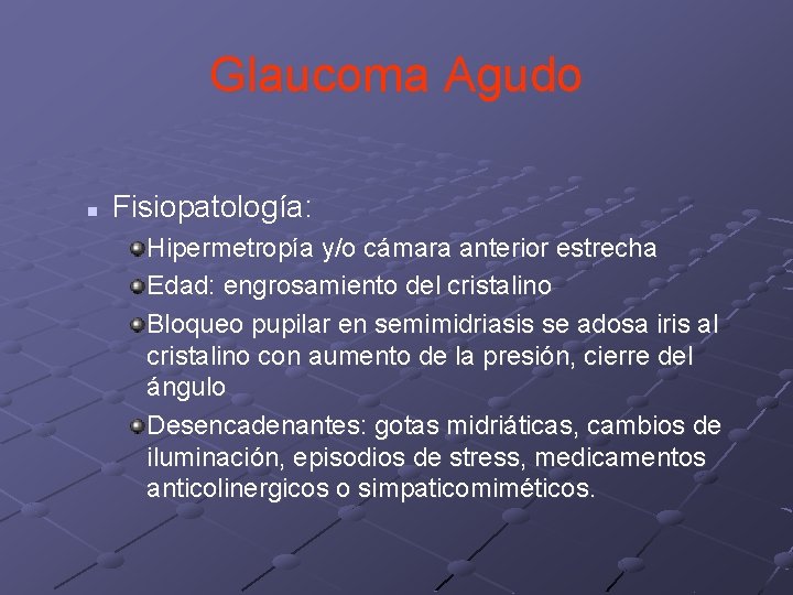 Glaucoma Agudo n Fisiopatología: Hipermetropía y/o cámara anterior estrecha Edad: engrosamiento del cristalino Bloqueo