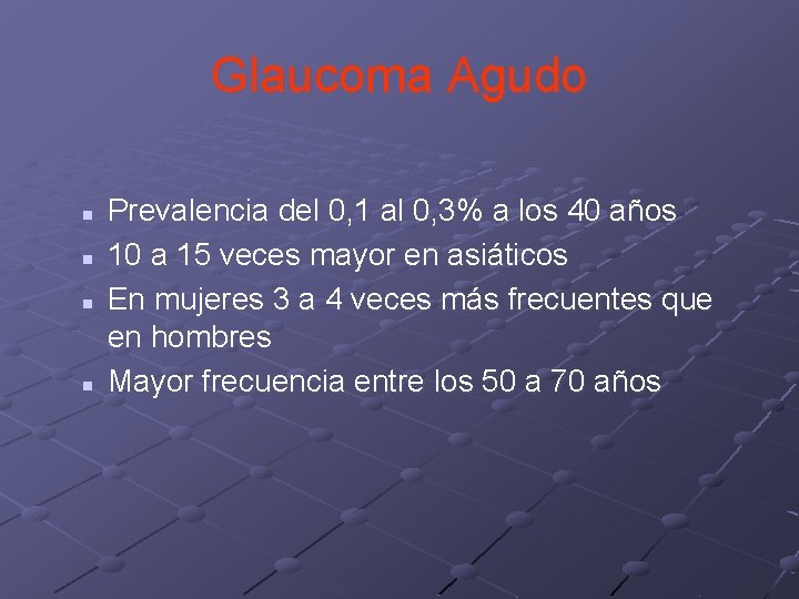 Glaucoma Agudo n n Prevalencia del 0, 1 al 0, 3% a los 40