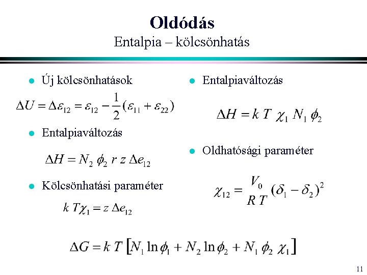 Oldódás Entalpia – kölcsönhatás l Új kölcsönhatások l Entalpiaváltozás l Oldhatósági paraméter Kölcsönhatási paraméter