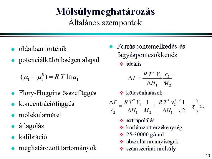 Mólsúlymeghatározás Általános szempontok l oldatban történik l potenciálkülönbségen alapul l Flory-Huggins összefüggés l koncentrációfüggés Mólsúlymeghatározás Általános szempontok l oldatban történik l potenciálkülönbségen alapul l Flory-Huggins összefüggés l koncentrációfüggés