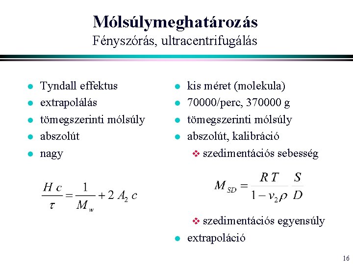 Mólsúlymeghatározás Fényszórás, ultracentrifugálás l l l Tyndall effektus extrapolálás tömegszerinti mólsúly abszolút nagy l Mólsúlymeghatározás Fényszórás, ultracentrifugálás l l l Tyndall effektus extrapolálás tömegszerinti mólsúly abszolút nagy l